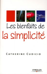 Les bienfaits de la simplicité - Cudicio Catherine