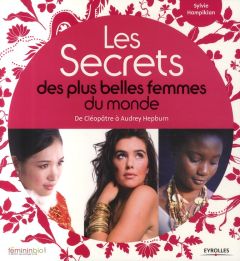 Les Secrets des plus belles femmes du monde. De Cléopâtre à Audrey Hepburn - Hampikian Sylvie