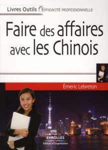 Faire des affaires avec les Chinois - Lebreton Emeric