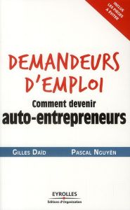 Demandeurs d'emploi. Comment devenir auto-entrepreneurs - Daïd Gilles - Nguyên Pascal