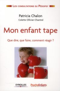 Mon enfant tape. Que dire, que faire, comment réagir ? - Chalon Patricia - Ollivier-Chantrel Colette