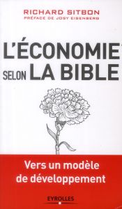 L'économie selon la Bible. Vers un modèle de développement - Sitbon Richard - Eisenberg Josy