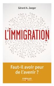 L'immigration. Un état des lieux à repenser - Jaeger Gérard-A