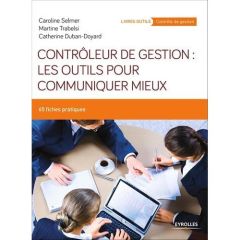 Contrôleur de gestion : les outils pour communiquer mieux. 65 fiches pratiques - Duban-Doyard Catherine - Selmer Caroline - Trabels