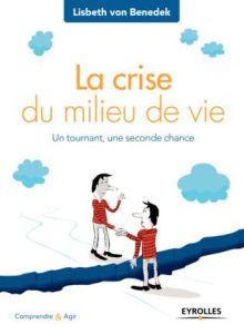 La crise du milieu de vie. Un tournant, une seconde chance, Edition 2015 - Benedek Lisbeth von - Potel Cécile