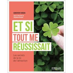 Et si tout me réussissait ? Les secrets de la loi de l'attraction - Krebs Geneviève - Brouard Stéphanie