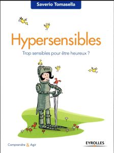 Hypersensibles. Trop sensibles pour être heureux ? - Tomasella Saverio - Potel Cécile