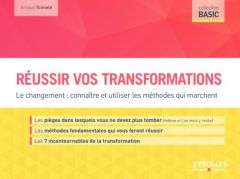 Réussir vos transformations. Le changement : connaître et utiliser les méthodes qui marchent - Tonnelé Arnaud