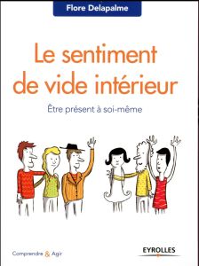 Le sentiment de vide intérieur. Etre présent à soi-même, 2e édition - Delapalme Flore - Potel Cécile