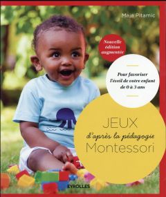 Jeux d'après la pédagogie Montessori. Pour favoriser l'éveil de votre enfant de 0 à 3 ans, Edition r - Pitamic Maja - Marriott Susannah - Piquionne Patri