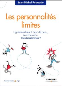 Les personnalités limites. Hypersensibles, à fleur de peau, écorchés vifs... Tous bordelines ? - Fourcade Jean-Michel - Potel Cécile