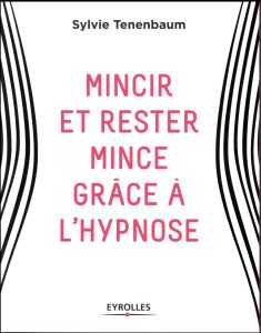 Mincir et rester mince grâce à l'hypnose - Tenenbaum Sylvie