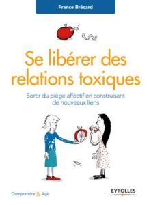 Se libérer des relations toxiques. Sortir du piège affectif en construisant de nouveaux liens - Brécard France