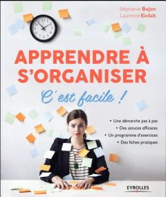 Apprendre à s'organiser. C'est facile ! 3e édition - Bujon Stéphanie - Einfalt Laurence