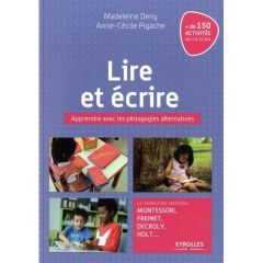 Lire et écrire. Apprendre avec les pédagogies alternatives. Le meilleur des méthodes Montessori, Fre - Deny Madeleine - Pigache Anne-Cécile