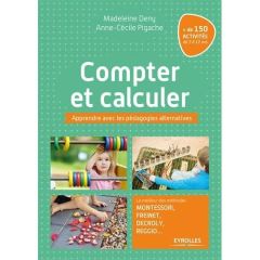 Compter et calculer. Apprendre avec les pédagogies alternatives - Deny Madeleine - Pigache Anne-Cécile