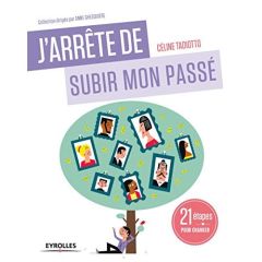 J'arrête de subir mon passé. 21 étapes pour se libérer (enfin) des répétitions transgénérationnelles - Tadiotto Céline - Ghesquière Anne