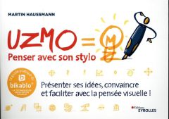 Uzmo - Penser avec son stylo. Présenter ses idées, convaincre et faciliter avec la pensée visuelle ! - Haussmann Martin - Rolland Sabine