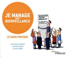 Je manage avec bienveillance. Le guide pratique - Chavanne Paul-Marie - Desjacques Yves - Truong Oli