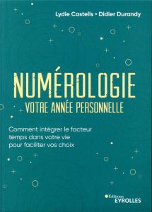 Numérologie, votre année personnelle. Comment intégrer le facteur temps dans votre vie pour facilite - Durandy Didier J. - Castells Lydie - Hô Thanh Hung