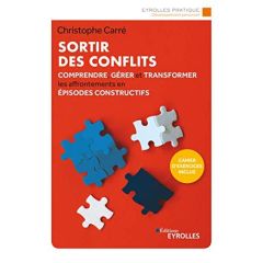 Sortir des conflits. Comprendre, gérer et transformer les affrontements en épisodes constructifs, 3e - Carré Christophe - Gunther Sophie