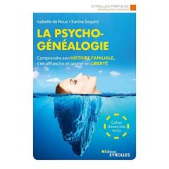 La psychogénéalogie. Comprendre son histoire familiale, s'en affranchir et gagner en liberté, 3e édi - Roux Ségard de