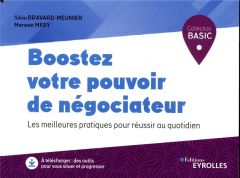 Boostez votre pouvoir de négociateur. Les meilleures pratiques pour réussir au quotidien - Bravard-Meunier Silvia - Méry Marwan