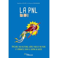 La PNL en BD. Améliorez vos relations, libérez-vous de vos peurs et empruntez enfin le chemin du suc - Leclef Nathalie - Crainmark Johanna