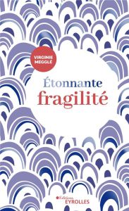 Etonnante fragilité - Megglé Virginie