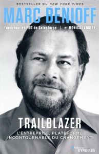 Trailblazer. L'entreprise, plateforme incontournable du changement - Benioff Marc - Langley Monica - Deschamps Pascale-