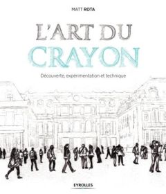 L'art du crayon. Découverte, expérimentation et texhnique - Rota Matt - Bouvier Marianne