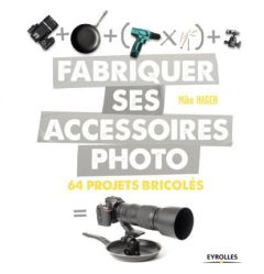 Fabriquer ses accessoires photo. 64 projets bricolés - Hagen Mike - Lafarge Danielle