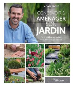 Concevoir & aménager son jardin - Frost Adam - Carreno Valérie