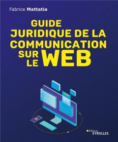 Guide juridique de la communication sur le web - Mattatia Fabrice