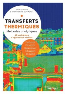 Transferts thermiques. Conduction - Convection - Rayonnement - Echangeurs de chaleur. Méthodes analy - Triboix Alain - Bouvenot Jean-Baptiste - Flament B