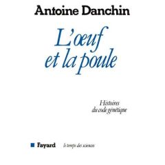 L'Oeuf et la poule. Histoires du code génétique - Danchin Antoine