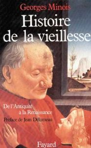 Histoire de la vieillesse en Occident. De l'Antiquité à la Renaissance - Minois Georges - Delumeau Jean