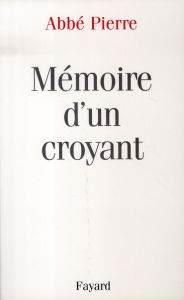 Mémoire d'un croyant - ABBE PIERRE