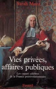 Vies privées, affaires publiques. Les causes célèbres de la France prérévolutionnaire - Maza Sarah - Beslon Christophe - Dauzat Pierre-Emm