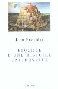 Esquisse d'une histoire universelle - Baechler Jean