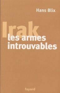 Irak, les armes introuvables - Blix Hans - Chemla Paul - Dauzat Pierre-Emmanuel -