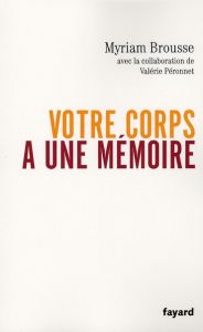 Votre corps a une mémoire - Brousse Myriam - Cyrus Irampour