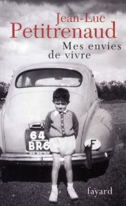 Mes envies de vivre. Mes plus belles histoires de table - Petitrenaud Jean-Luc