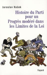 Histoire du Parti pour un Progrès modéré dans les Limites de la Loi - Hasek Jaroslav - Chasteau Michel