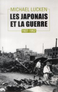 Les japonais et la guerre. 1937-1952 - Lucken Michael