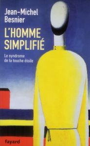 L'homme simplifié. Le syndrome de la touche étoile - Besnier Jean-Michel