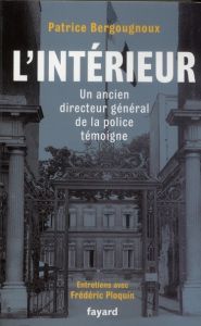 L'intérieur. Un ancien directeur générale de la police témoigne - Bergougnoux Patrice - Ploquin Frédéric