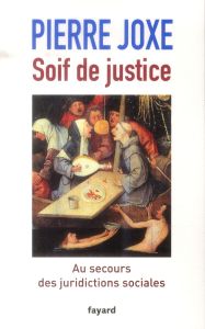 Soif de justice. Au secours des juridictions sociales - Joxe Pierre