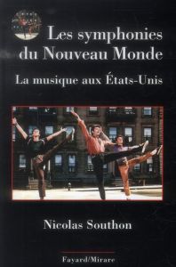 Les symphonies du Nouveau Monde. La musique aux Etats-Unis - Southon Nicolas