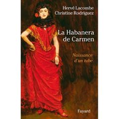 La Habanera de Carmen. Naissance d'un tube - Lacombe Hervé - Rodriguez Christine